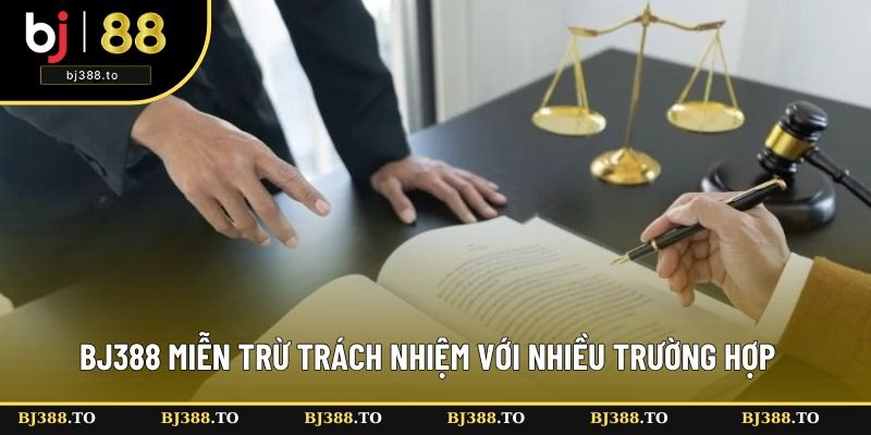 BJ388 miễn trừ trách nhiệm với các trường hợp dưới BJ388 miễn trừ trách nhiệm với các trường hợp dưới