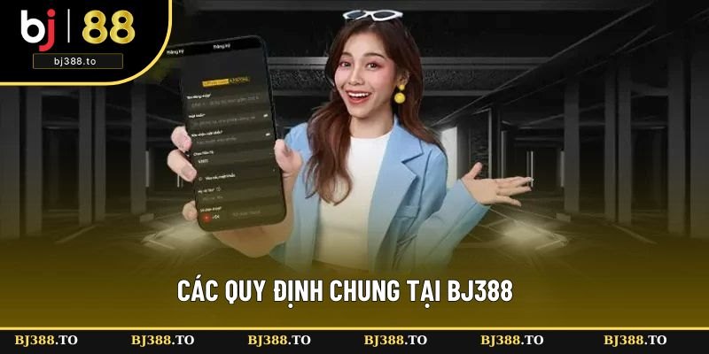 Các quy định chung tại BJ388 cần lưu ý Các quy định chung tại BJ388 cần lưu ý
