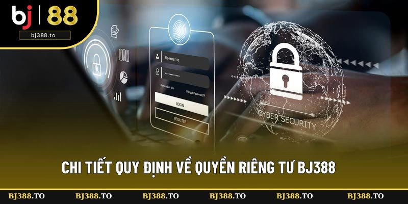 Chi tiết quy định về quyền riêng tư BJ388 Chi tiết quy định về quyền riêng tư BJ388