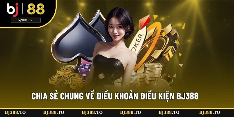Chia sẻ chung về điều khoản và điều kiện BJ388 Chia sẻ chung về điều khoản và điều kiện BJ388