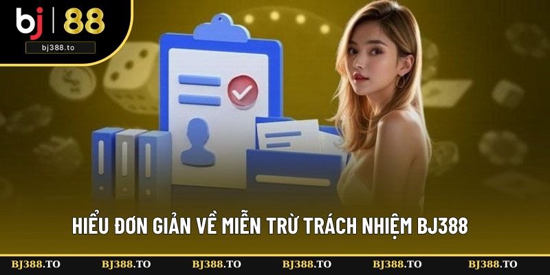 Hiểu đơn giản về miễn trừ trách nhiệm BJ388 Hiểu đơn giản về miễn trừ trách nhiệm BJ388