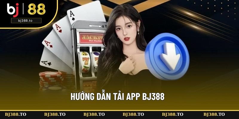 Hướng dẫn tải app BJ388 trên iOS cùng Android Hướng dẫn tải app BJ388 trên iOS cùng Android