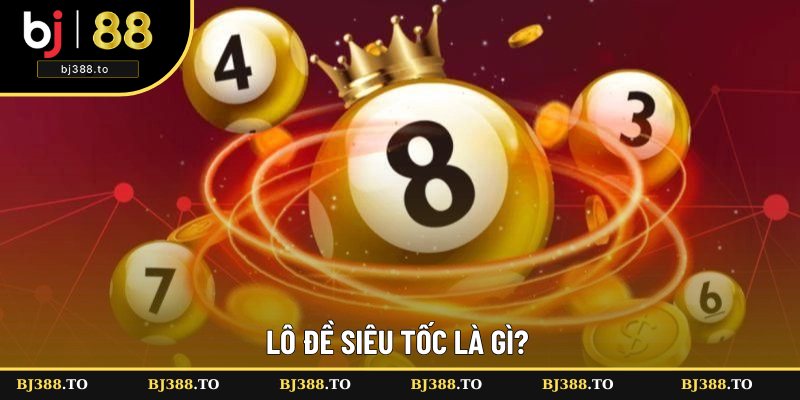 Giới thiệu chung về lô đề siêu tốc Giới thiệu chung về lô đề siêu tốc