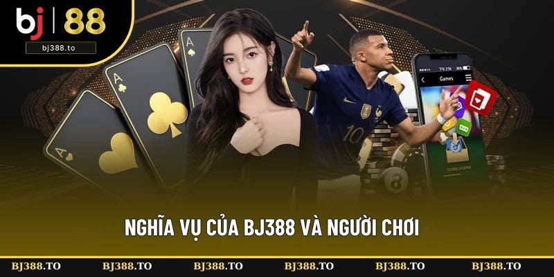 Nghĩa vụ của nhà cái Bj388 và người chơi Nghĩa vụ của nhà cái Bj388 và người chơi