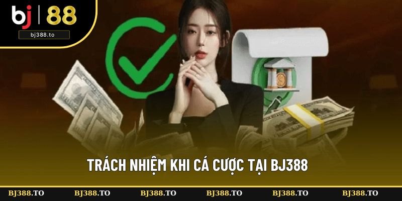 Người chơi cần có trách nhiệm khi cá cược tại BJ388 Người chơi cần có trách nhiệm khi cá cược tại BJ388