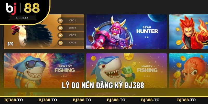 Những lý do mà bạn nên đăng ký BJ388 Những lý do mà bạn nên đăng ký BJ388