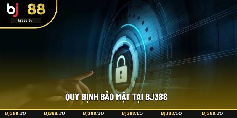 Quy định bảo mật tại BJ388