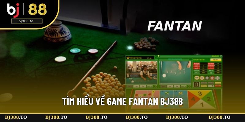 Tìm hiểu về Fantan 