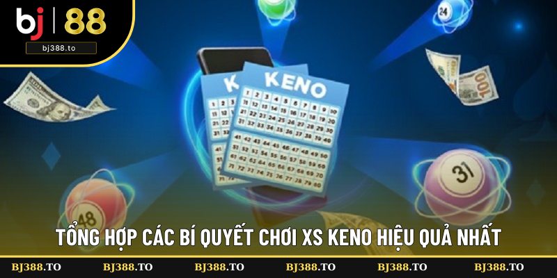 Bật mí kinh nghiệm cá cược Keno hiệu quả Bật mí kinh nghiệm cá cược Keno hiệu quả