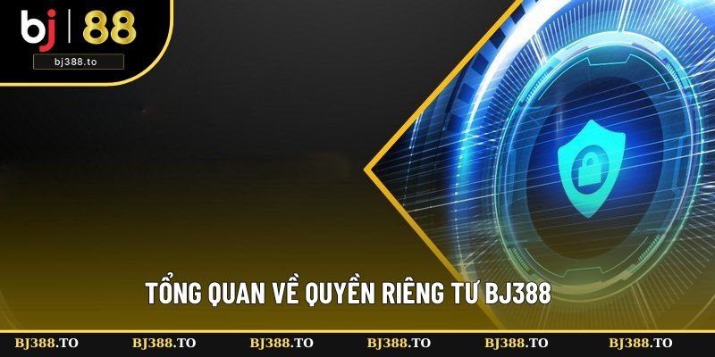 Tổng quan về quyền riêng tư tại BJ388 Tổng quan về quyền riêng tư tại BJ388